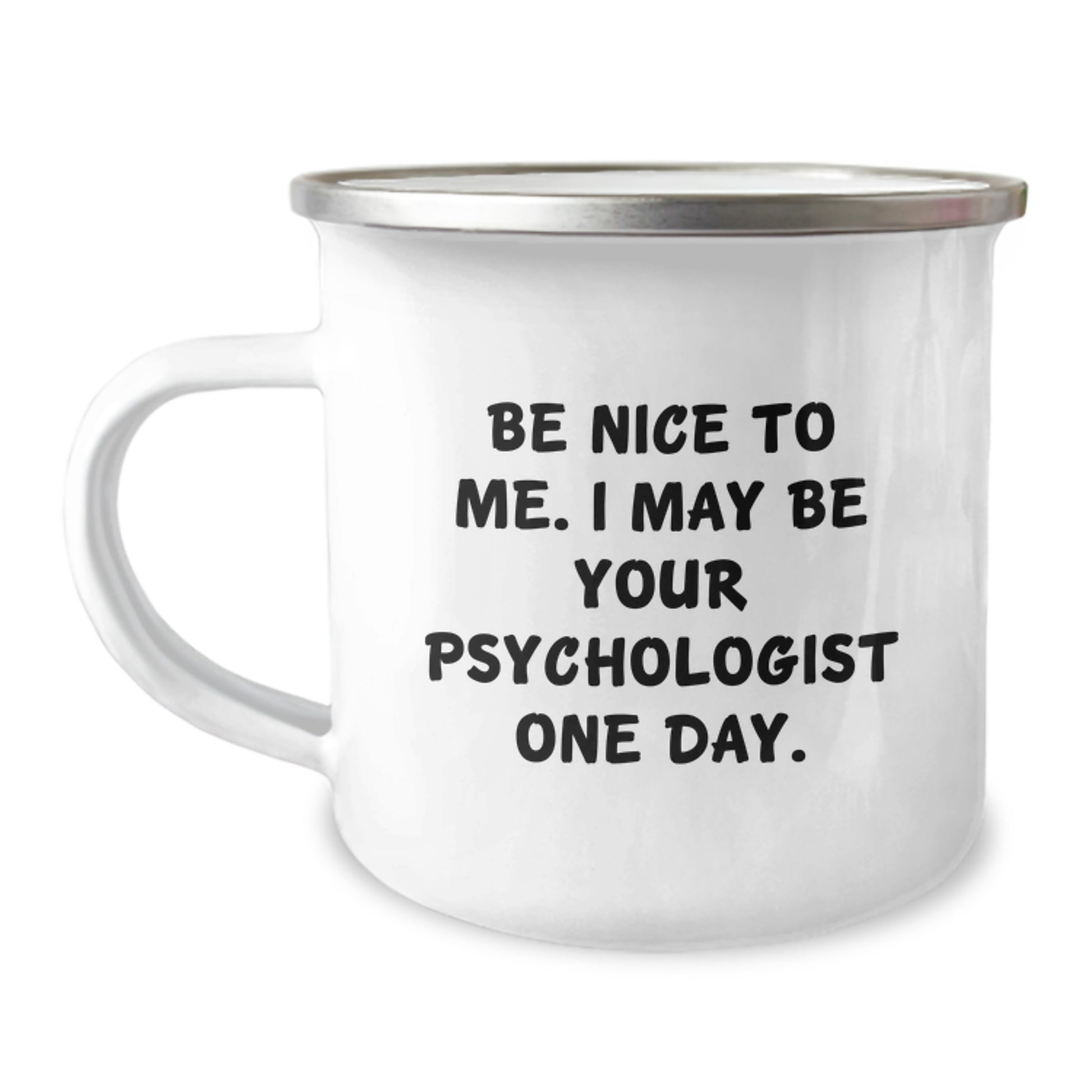 Funny Psychologist Gifts for Men, Unique Graduation Unique Gifts from Family to Future Psychologist, 'Be Nice To Me. I May Be Your Psychologist One Day.' Enamel Camping Mug - Image 1