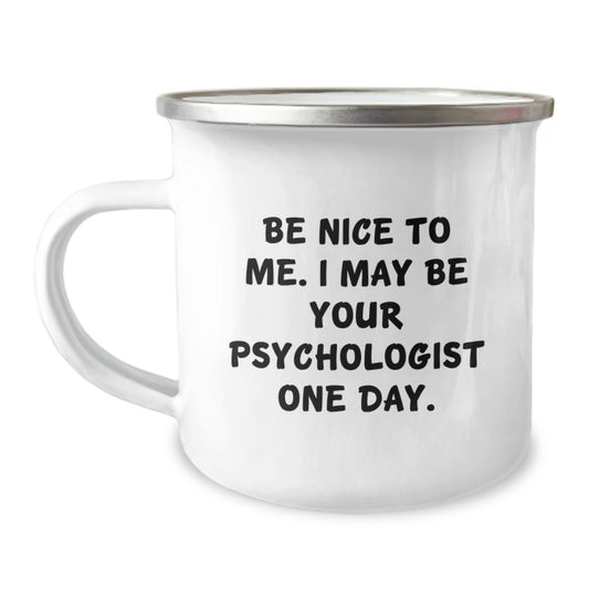 Funny Psychologist Gifts for Men, Unique Graduation Unique Gifts from Family to Future Psychologist, 'Be Nice To Me. I May Be Your Psychologist One Day.' Enamel Camping Mug - Image 1