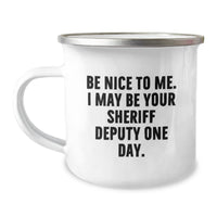Load image into Gallery viewer, Funny Sheriff Deputy Gifts from Friends, Valentine's Unique Gifts for Men, Be Nice To Me. I May Be Your Sheriff Deputy One Day. Stainless Steel Camping Mug - Image 1

