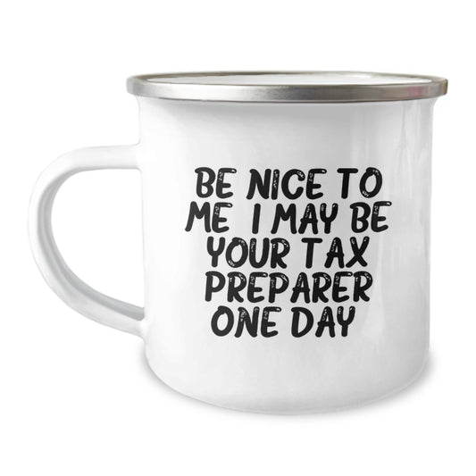 Funny Tax Preparer Gifts from Men for Father's Day Unique Camping Mug with Be Nice To Me. I May Be Your Tax Preparer One Day. - Image 1
