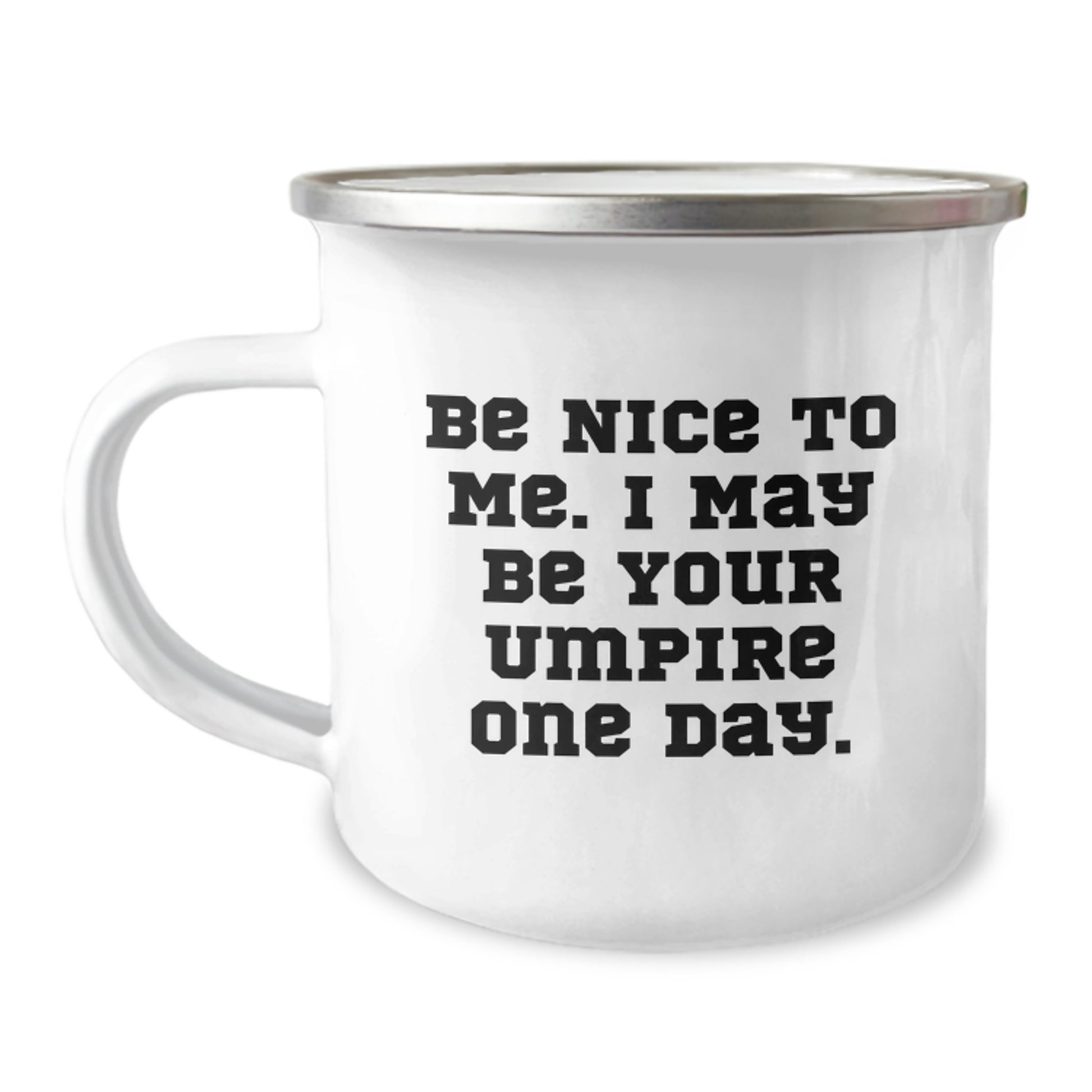 Funny Umpire Gifts from Dad to Sons on Father's Day Unique Camping Mug - 'Be Nice To Me. I May Be Your Umpire One Day.' - Image 1