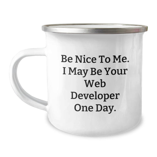 Funny Web Developer Gifts from Friends or Family for Valentine's, Be Nice To Me I May Be Your Web Developer One Day Mug - Unique Camping Mug for Web Developer Enthusiasts - Image 1
