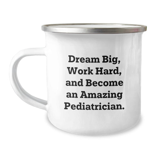 Unique Gifts from Family to Amazing Pediatrician Friends, Funny Inspirational Graduation Camping Mug, Dream Big Work Hard - 12 Oz Stainless Steel - Image 1