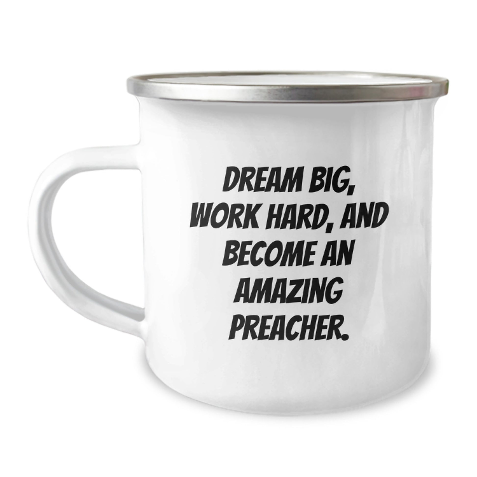 Funny Inspirational Gifts from Friends to Preacher - Camping Mug, Dream Big, Work Hard, And Become An Amazing Preacher. - Image 1