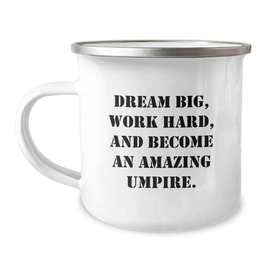 Umpire Inspired Camping Mug Gifts for Men from Friends, Unique Graduation Gifts for Umpire Enthusiasts, Dream Big Work Hard Become Amazing Umpire, Funny Umpire Quote, Stainless Steel 12 oz Capacity - Image 1