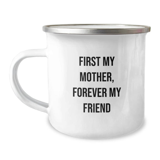 Mother Camping Mug - Funny Quote 'First My Mother Forever My Friend' - Unique Gifts from Men to Mother - Valentine's Unique Gifts for Mother - Image 1