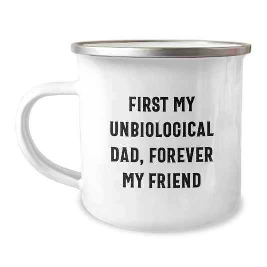 Funny Unbiological Dad Gifts for Men, Customizable Camping Mug - 'First My Unbiological Dad, Forever My Friend' Unique Graduation Gifts from Dad - Image 1