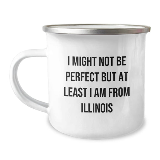Funny Illinois Gifts from Friends and Family, Valentine's Unique Mugs, Camping Mug with I Might Not Be Perfect But At Least I Am From Illinois Quote - Image 1