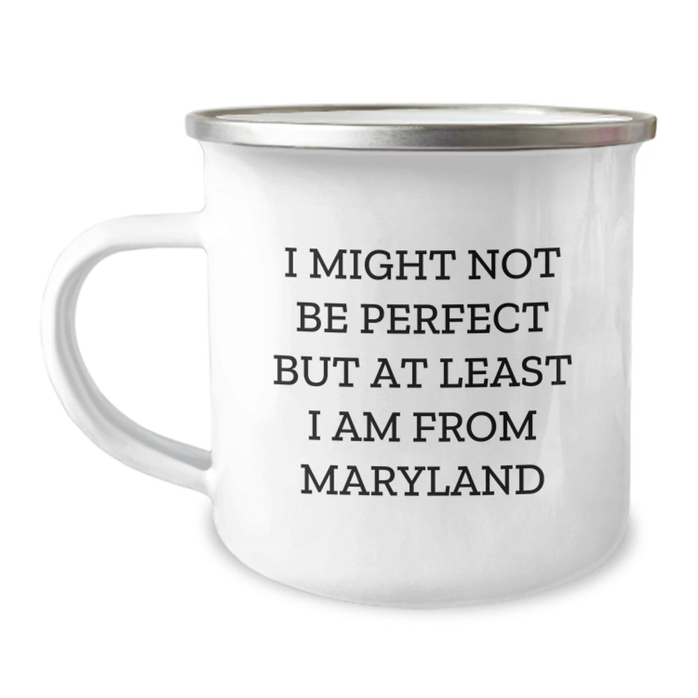 Maryland Proud Camping Mug Gifts from Friends for Graduation, 'I Might Not Be Perfect But At Least I Am From Maryland' Funny Quote - Image 1