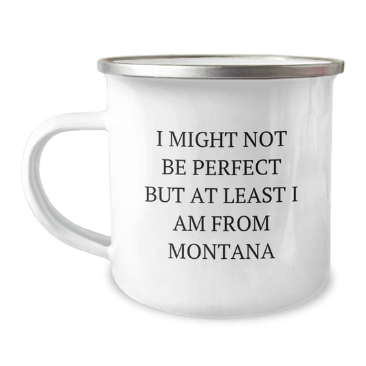 Funny Montana Camping Mug For Friends From Montana - I Might Not Be Perfect, Gifts For Graduation, Unique Gifts From Men - Image 1