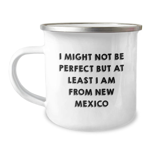 Funny New Mexico Camping Mug Gifts from Friends and Family, Perfect for New Mexico Enthusiasts, I Might Not Be Perfect But At Least I Am From New Mexico Christmas Unique Gifts - Image 1