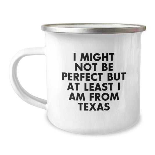 Texas Proud Gifts from Friends and Family, Funny Camping Mug for Texas Graduates, 'I Might Not Be Perfect But At Least I Am From Texas' Quote, Unique Gifts for Him/Her - Image 1