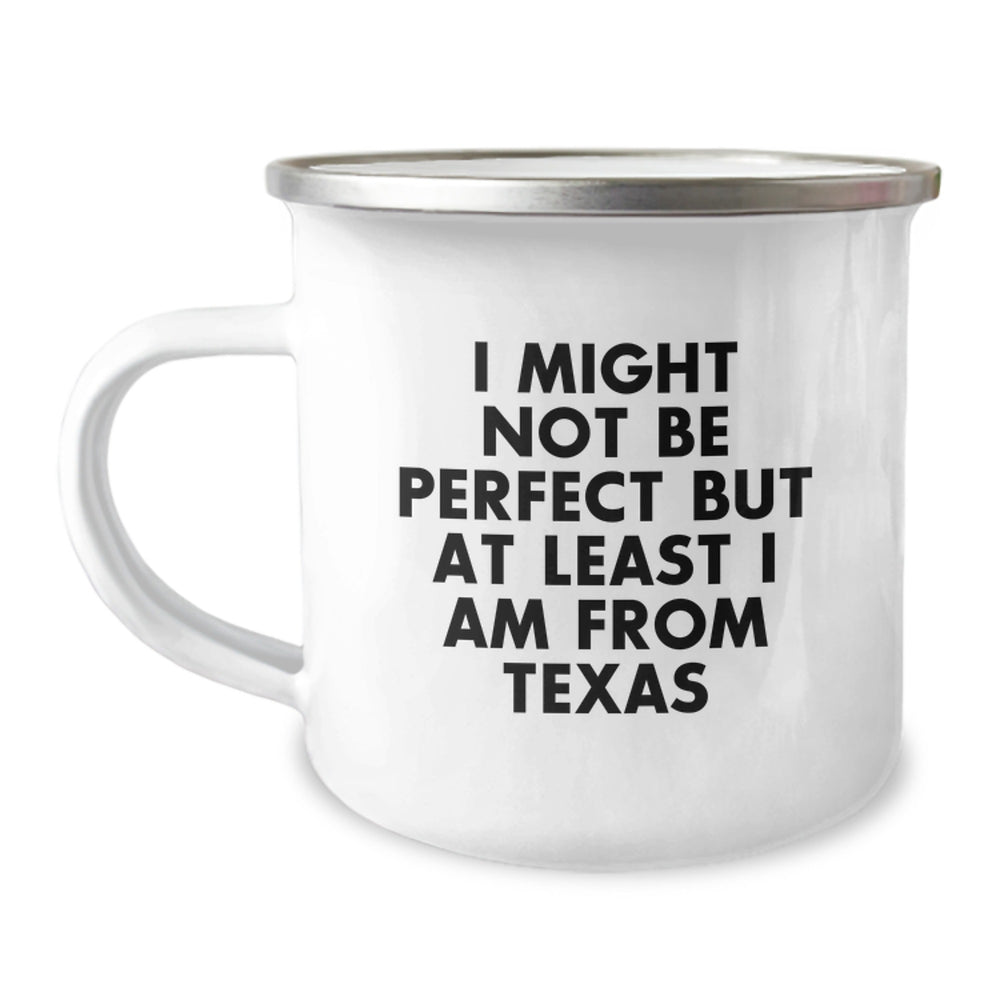 Texas Proud Gifts from Friends and Family, Funny Camping Mug for Texas Graduates, 'I Might Not Be Perfect But At Least I Am From Texas' Quote, Unique Gifts for Him/Her - Image 1