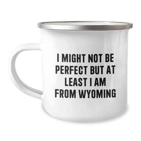 Unique Wyoming Gifts for Men or Women - Funny Camping Mug for Graduation from Wyoming - 'I Might Not Be Perfect But At Least I Am From Wyoming' - Gifts from Family, Friends, or Coworkers - Image 1