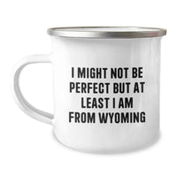 Load image into Gallery viewer, Unique Wyoming Gifts for Men or Women - Funny Camping Mug for Graduation from Wyoming - &#39;I Might Not Be Perfect But At Least I Am From Wyoming&#39; - Gifts from Family, Friends, or Coworkers - Image 1
