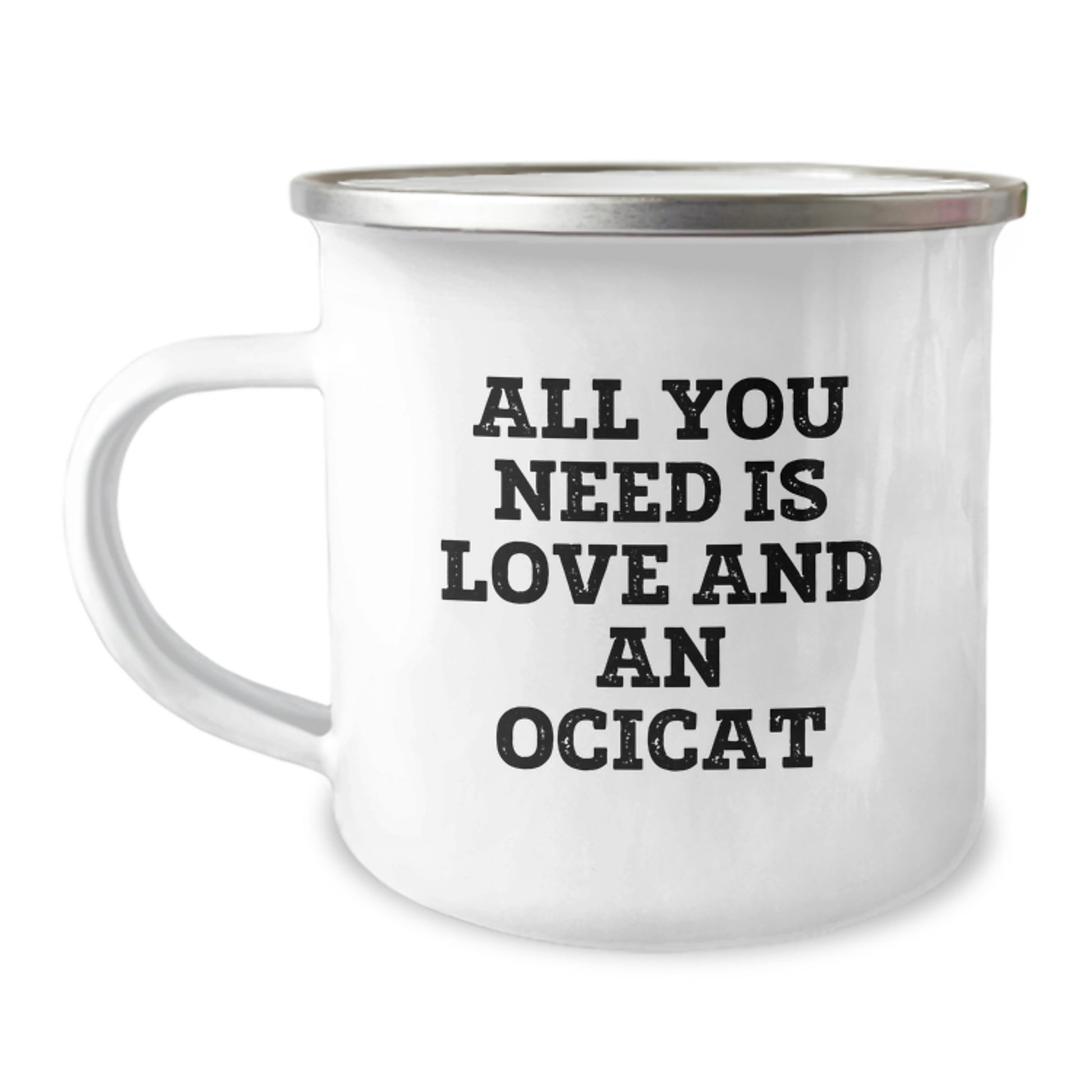 Funny Ocicat Gifts for Friends from Men - Camping Mug with All You Need Is Love And An Ocicat Quote, Graduation Unique Gifts for Women - Image 1