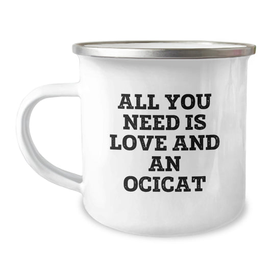 Funny Ocicat Gifts for Friends from Men - Camping Mug with All You Need Is Love And An Ocicat Quote, Graduation Unique Gifts for Women - Image 1