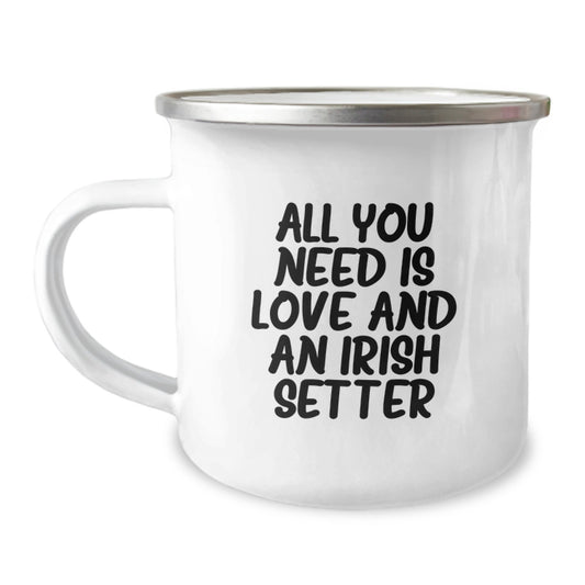 Irish Setter Dog Lover's Funny Camping Mug, Gifts for Men and Women from Family - All You Need Is Love And An Irish Setter - Image 1