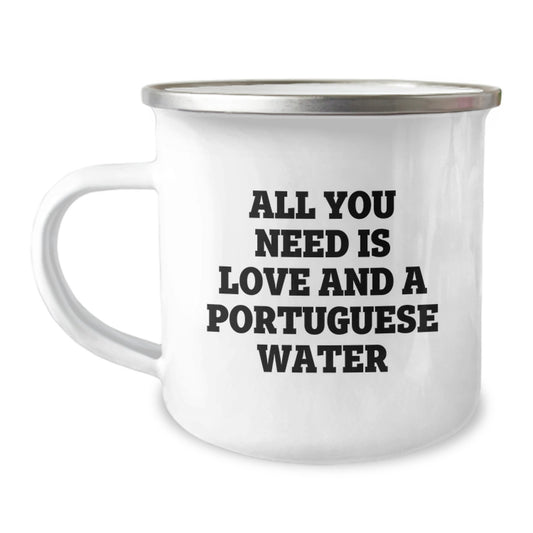 Funny Portuguese Water Dog Gifts for Men Family Members, All You Need Is Love And A Portuguese Water, Camping Mug for Graduation Unique Gifts - Image 1