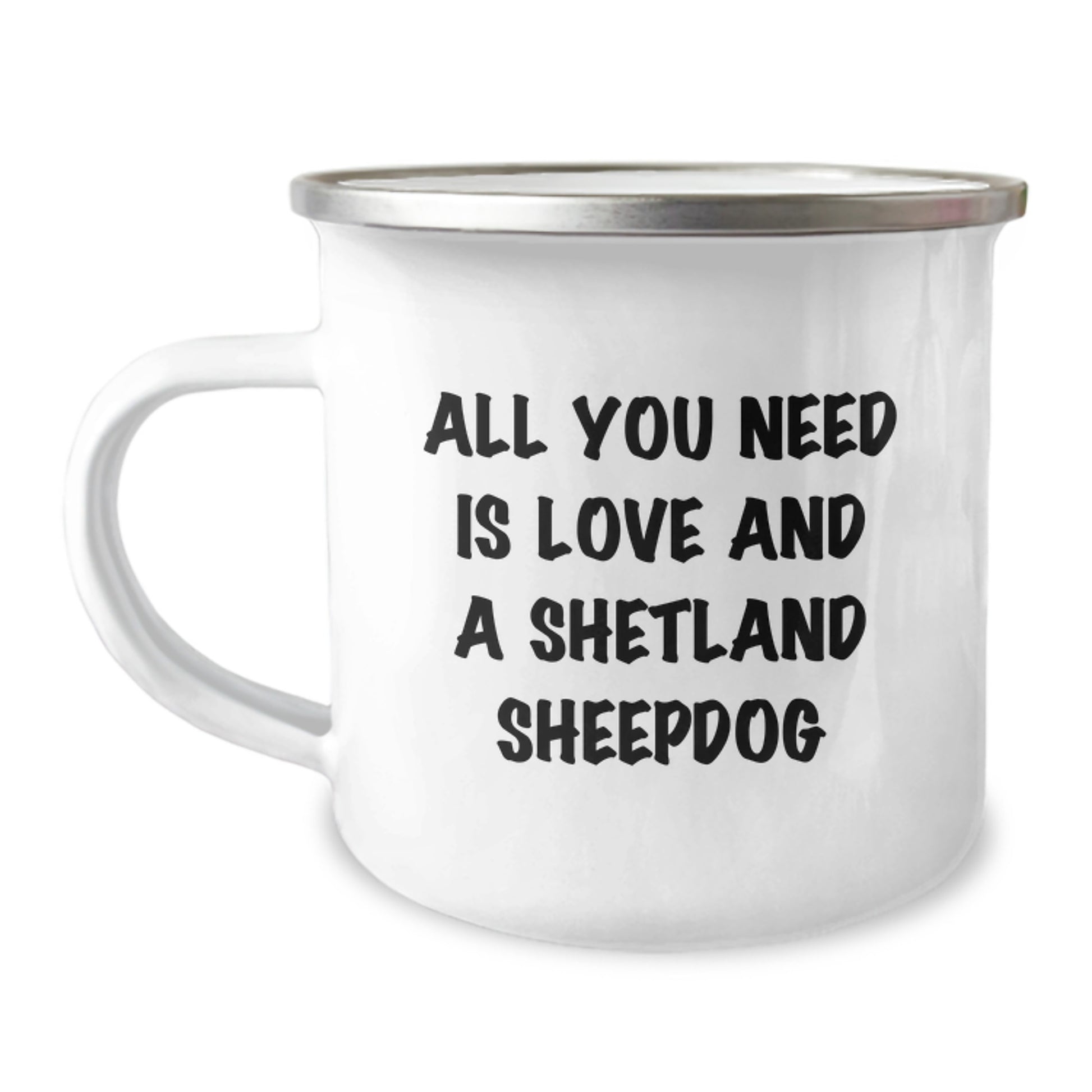 Shetland Sheepdog Camping Mug Gifts from Friends, Family, or Coworkers, 'All You Need Is Love And A Shetland Sheepdog' Funny Inspirational Quote, 12 oz Stainless Steel Enamel Finish - Image 1