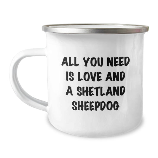 Shetland Sheepdog Camping Mug Gifts from Friends, Family, or Coworkers, 'All You Need Is Love And A Shetland Sheepdog' Funny Inspirational Quote, 12 oz Stainless Steel Enamel Finish - Image 1