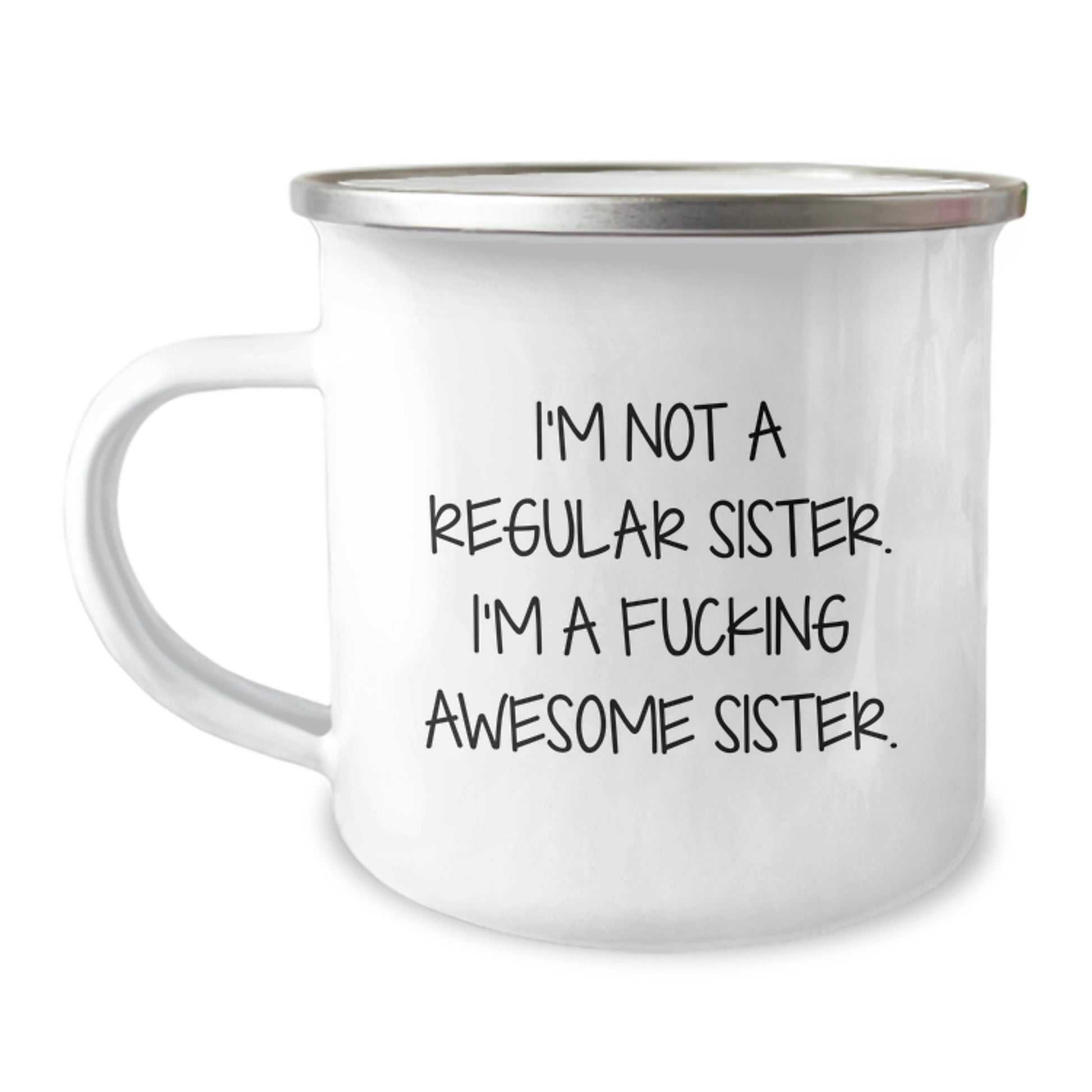 Funny Sister Gifts for Her Graduation - Camping Mug with 'I'm Not A Regular Sister' - Image 1