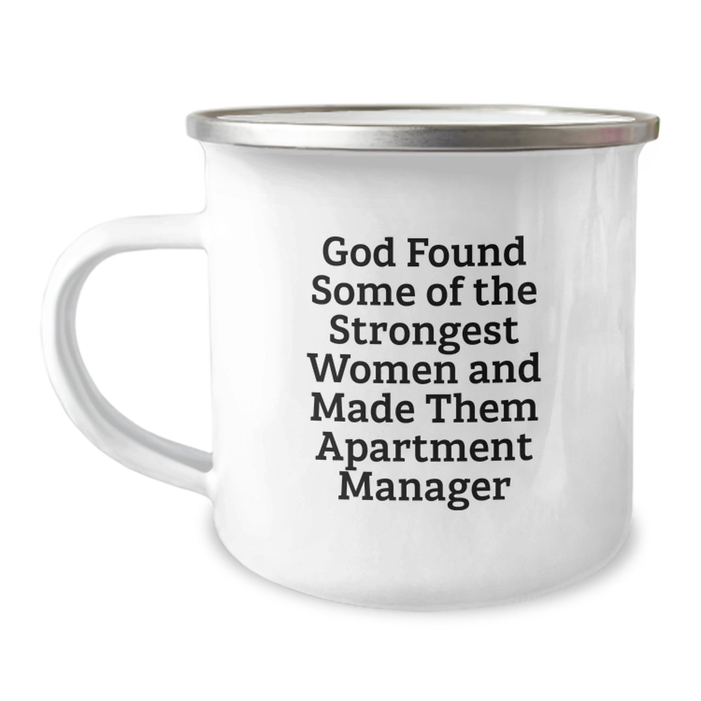 Funny Gifts from Friends for Apartment Manager Woman Graduation Unique Mugs - 'God Found Some Of The Strongest Women And Made Them Apartment Manager' Enamel Camping Mug - Image 1