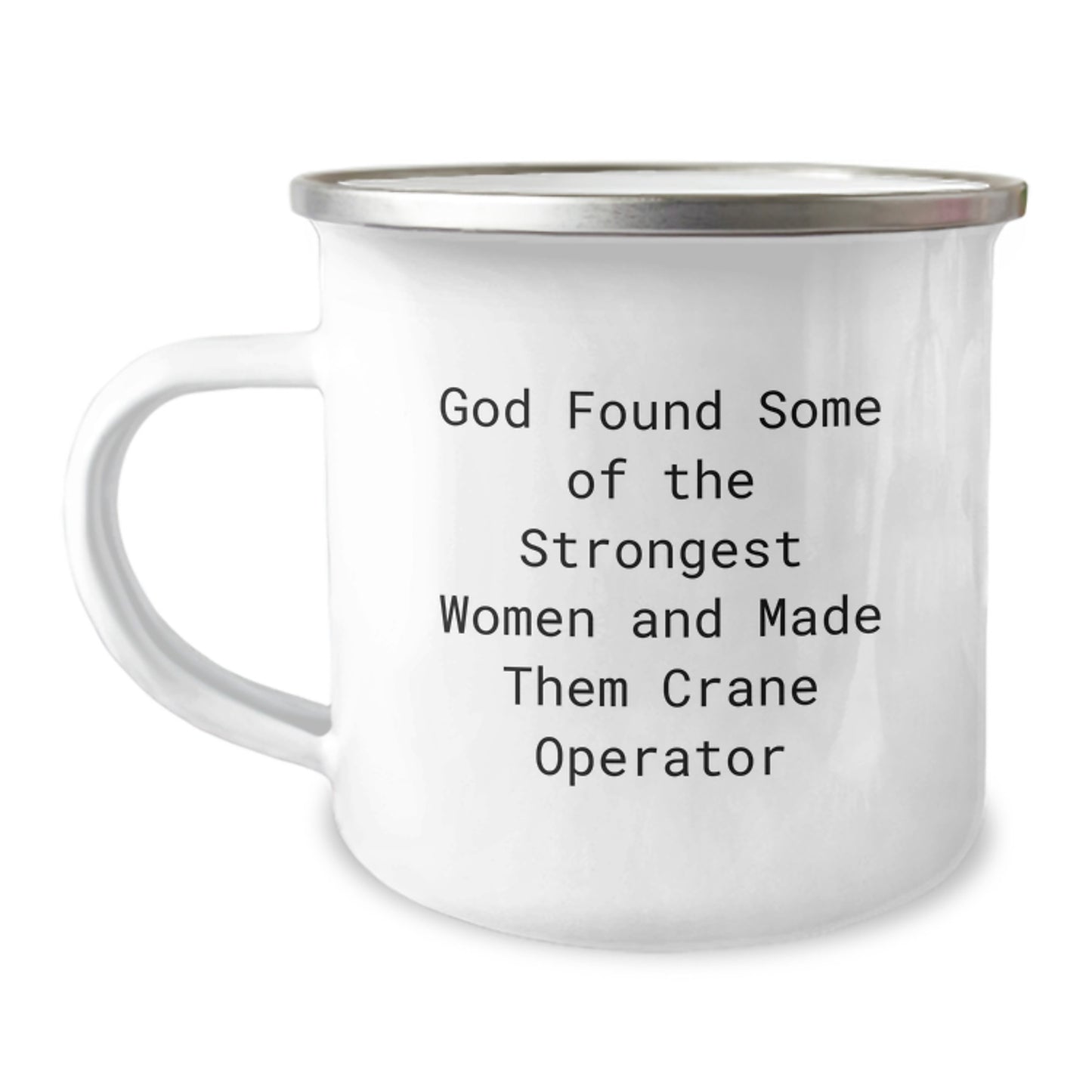 Funny Inspirational Gifts from Women to Crane Operator Friends Graduation Unique Gifts - 'God Found Some Of The Strongest Women And Made Them Crane Operator' Camping Mug - Image 1