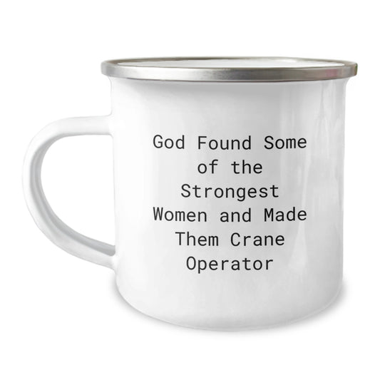 Funny Inspirational Gifts from Women to Crane Operator Friends Graduation Unique Gifts - 'God Found Some Of The Strongest Women And Made Them Crane Operator' Camping Mug - Image 1