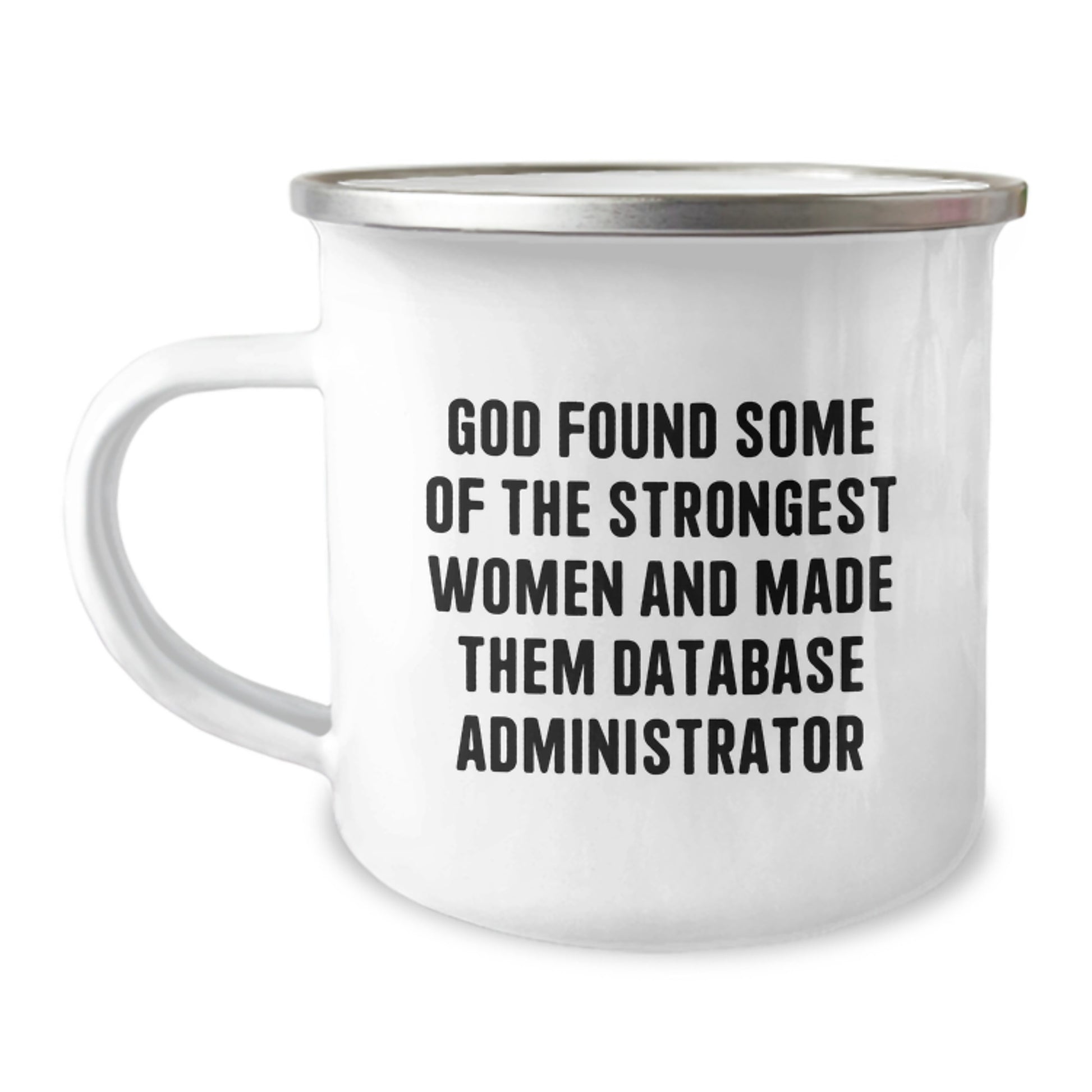 Funny Gifts from Men for Their Favorite Female Database Administrators - God Found Some Of The Strongest Women And Made Them Database Administrator, Best Camping Mug, Graduation Unique Gifts - Image 1
