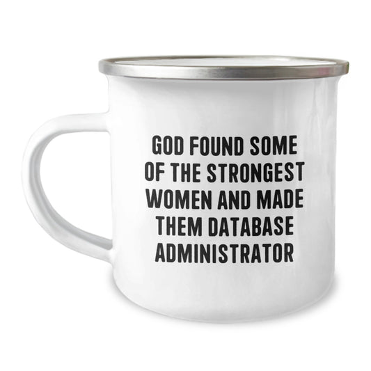 Funny Gifts from Men for Their Favorite Female Database Administrators - God Found Some Of The Strongest Women And Made Them Database Administrator, Best Camping Mug, Graduation Unique Gifts - Image 1