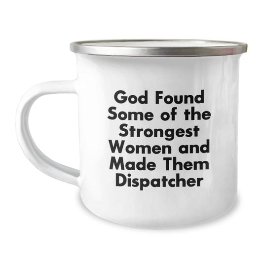 Dispatcher Gifts from Mom, Unique Graduation Unique Gifts for Dispatcher, Funny Camping Mug with God Found Some Of The Strongest Women And Made Them Dispatcher Quote - Image 1