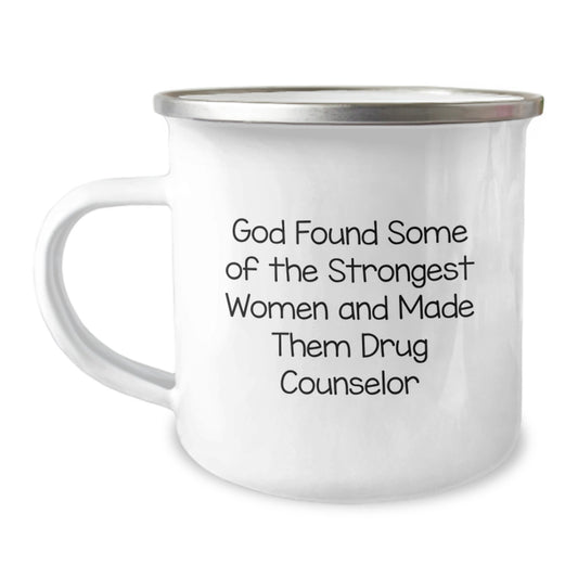 Funny Drug Counselor Gifts from Men to Women - God Found Some of the Strongest Women and Made Them Drug Counselors - Unique Camping Mug for Graduation - Image 1