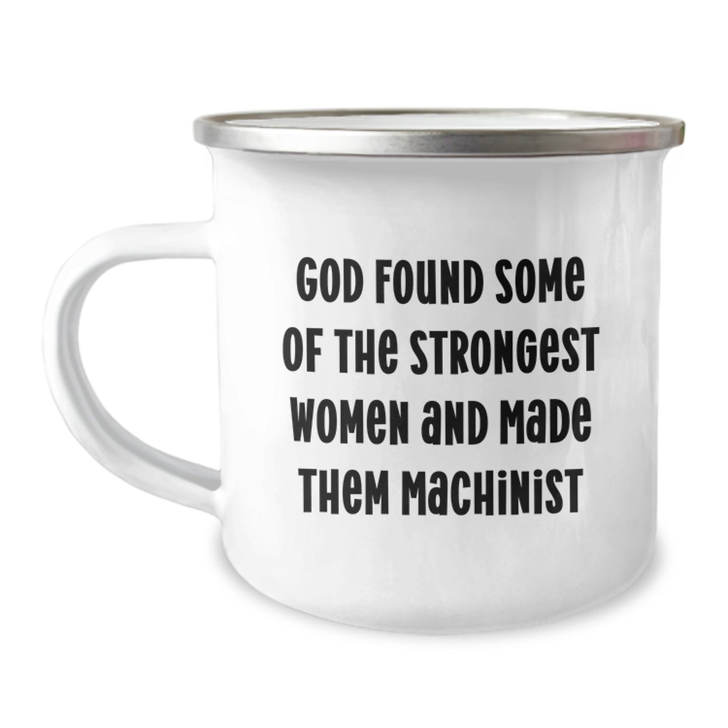 Funny Machinist Gifts, Camping Mug, Graduation Unique Gifts from Men, Women, Friends, Coworkers, Family, 'God Found Some Of The Strongest Women And Made Them Machinist', Inspirational Machinist Mugs - Image 1