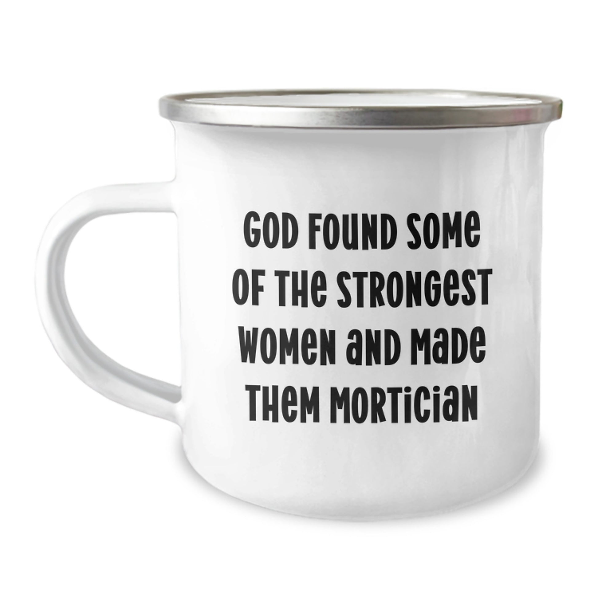 Funny Mortician Gifts from Men to Women, Graduation Unique Gifts for Mortician Camping Mug, 'God Found Some Of The Strongest Women And Made Them Mortician' - Image 1