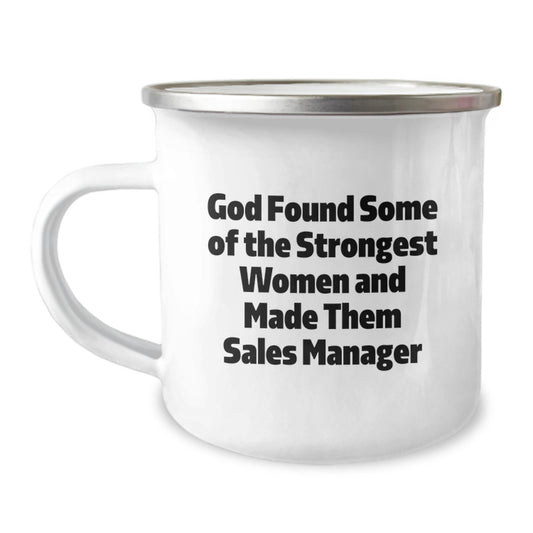 Funny Sales Manager Gifts from Friends, Inspirational Camping Mug for Women, Graduation Unique Gifts for Men, 'God Found Some Of The Strongest Women And Made Them Sales Manager' - Image 1