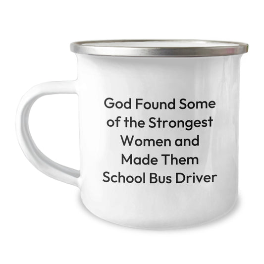 Funny School Bus Driver Graduation Gifts from Family - 'God Found Some Of The Strongest Women And Made Them School Bus Driver' Camping Mug - Image 1
