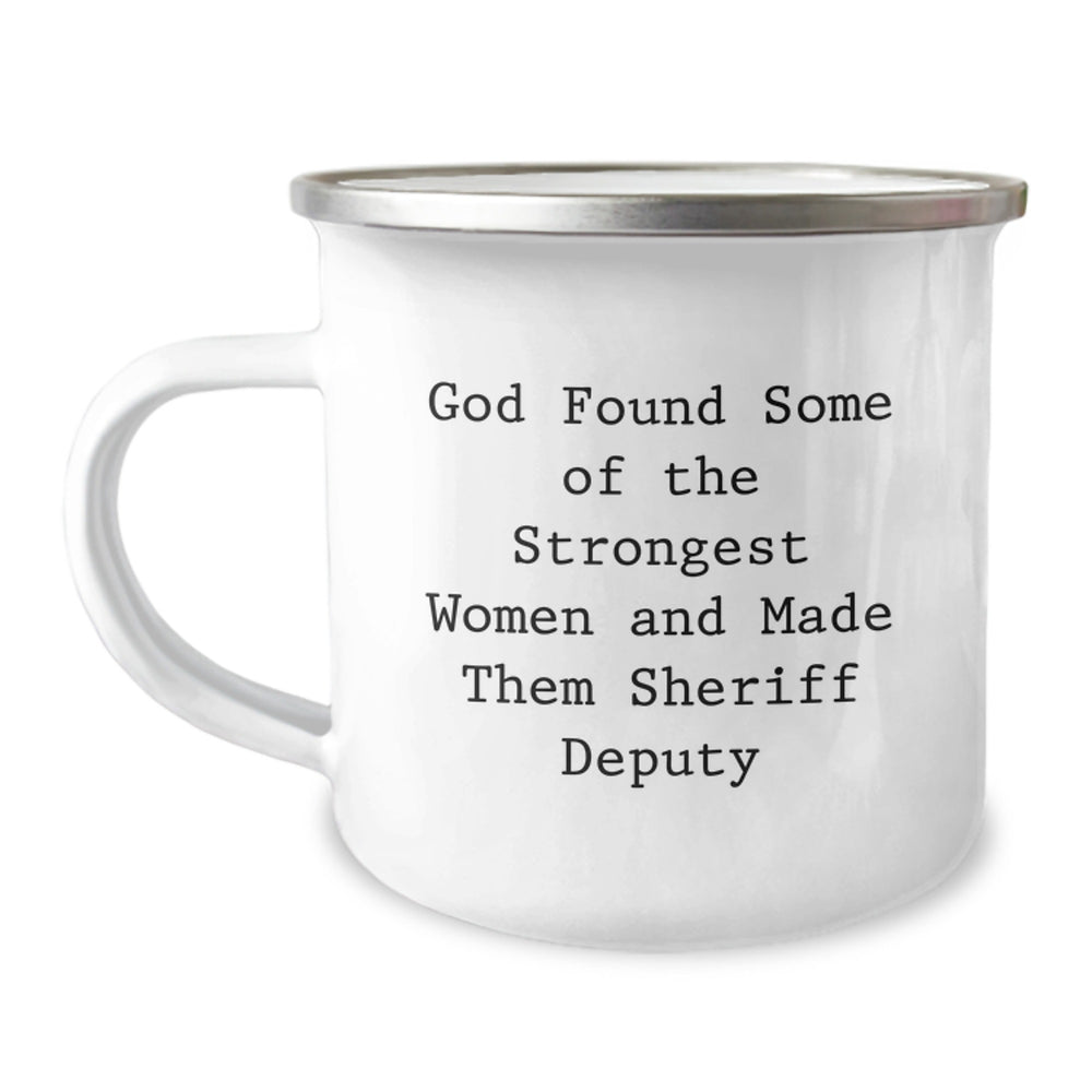 Funny Sheriff Deputy Gifts from Family for Christmas Unique Gifts - Camping Mug with 'God Found Some Of The Strongest Women And Made Them Sheriff Deputy' Quote - Image 1