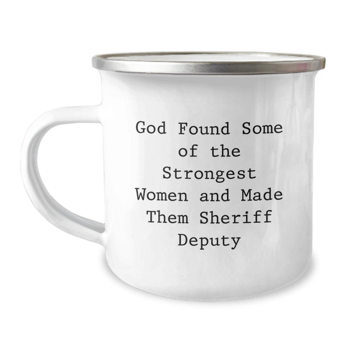 Funny Sheriff Deputy Gifts from Family for Christmas Unique Gifts - Camping Mug with 'God Found Some Of The Strongest Women And Made Them Sheriff Deputy' Quote - Image 1