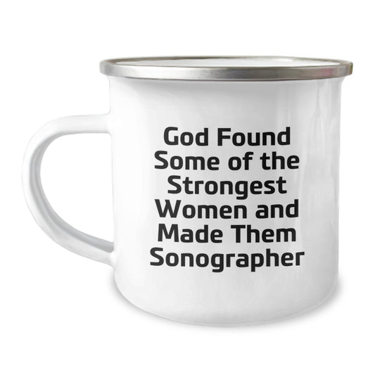 Funny Sonographer Gifts from Friends - 'God Found Some Of The Strongest Women And Made Them Sonographer' Birthday Unique Gifts for Sonographer Women Camping Mug - Image 1
