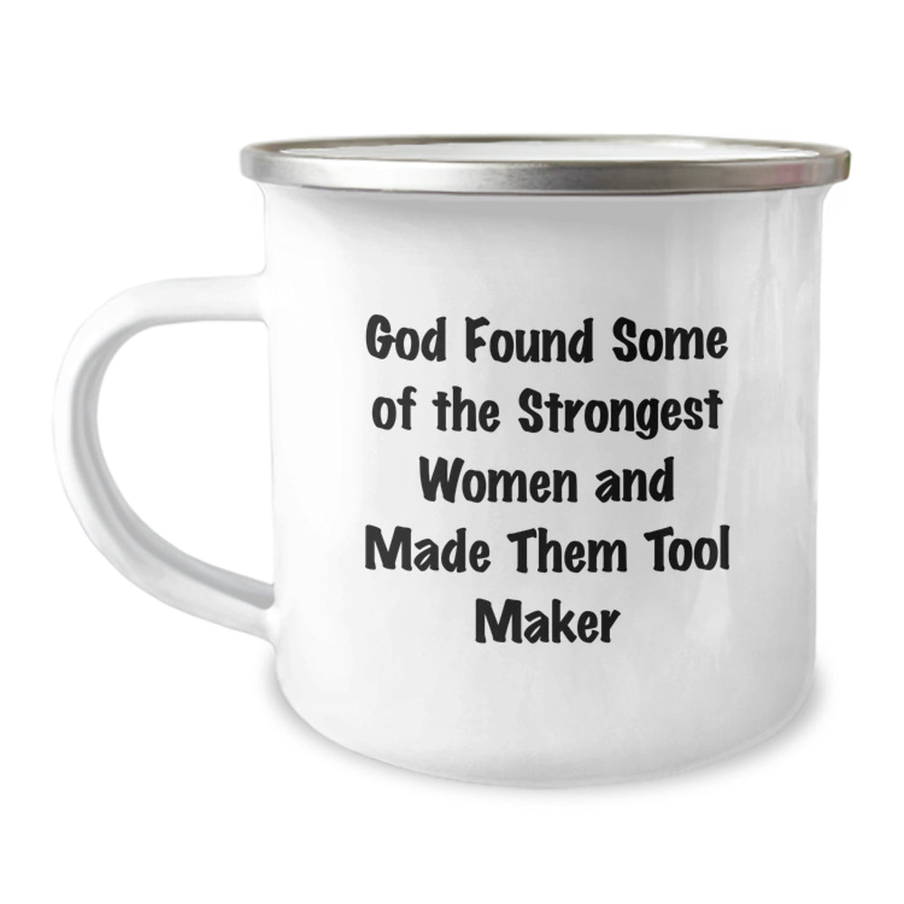 Funny Tool Maker Gifts from Men to Men - 'God Found Some Of The Strongest Women And Made Them Tool Makers', Unique Christmas Unique Gifts, Funny Camping Mug - Image 1