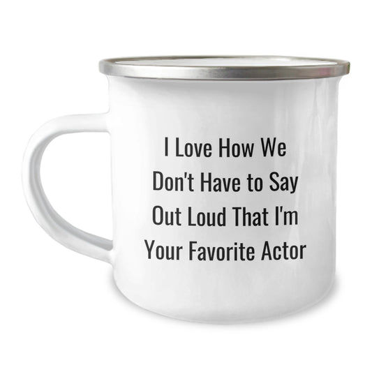 Funny Actor Gifts for Men - I Love How We Don't Have To Say Out Loud That I'm Your Favorite Actor - Graduation Unique Gifts from Friends - Image 1
