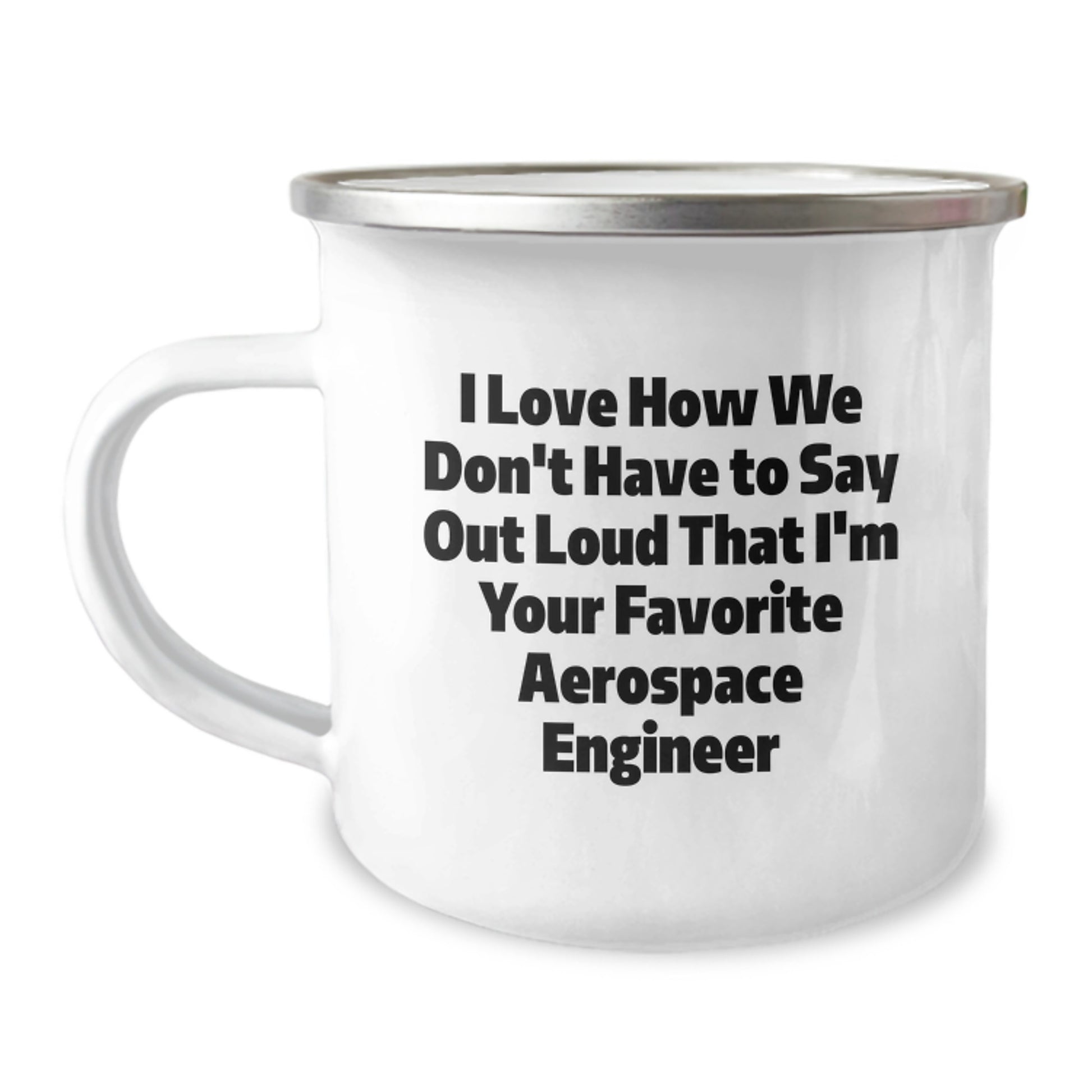 Funny Aerospace Engineer Gifts for Men - Birthday Unique Mugs from Coworkers - I Love How We Don't Have - Image 1