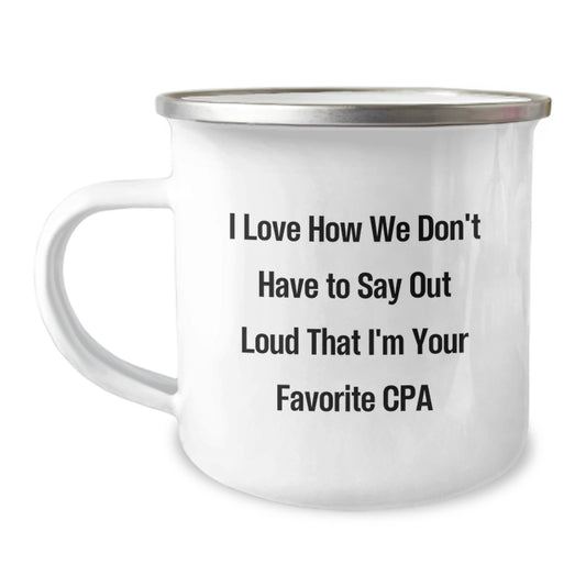 Funny CPA Gifts for Men - Gifts from Friends to Favorite CPAs on Birthday - Camping Mug with Quote I Love How We Don't Have To Say Out Loud That I'm Your Favorite Cpa - Image 1