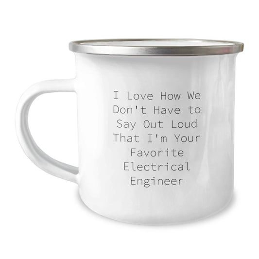 Gifts from Friends and Family to Electrical Engineer Men - Funny Birthday Unique Gifts for Camping Mug Enthusiasts, I Love How We Don't Have To Say Out Loud That I'm Your Favorite Electrical Engineer - Image 1