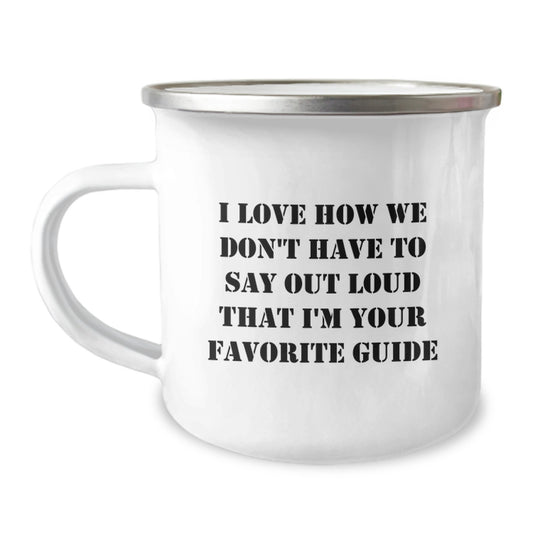 Gifts from Friends and Family, Unique Guide Camping Mug, I Love How We Don't Have To Say Out Loud That I'm Your Favorite Guide, Perfect Graduation Gift for Guide - Image 1