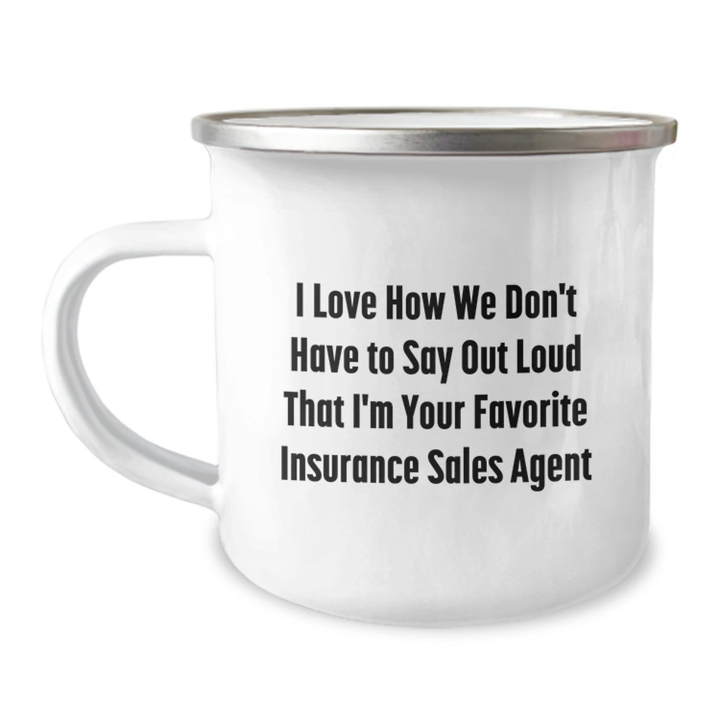 Funny Graduation Gifts for Insurance Sales Agent, Gifts from Friends, Unique Camping Mug - 'I Love How We Don't Have To Say Out Loud That I'm Your Favorite Insurance Sales Agent' - Image 1