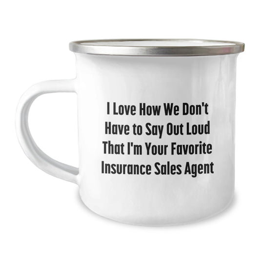 Funny Graduation Gifts for Insurance Sales Agent, Gifts from Friends, Unique Camping Mug - 'I Love How We Don't Have To Say Out Loud That I'm Your Favorite Insurance Sales Agent' - Image 1
