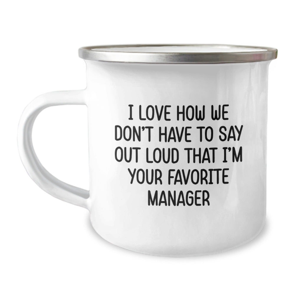 Funny Manager Gifts from Family, Unique Christmas Unique Gifts for Men, I Love How We Don't Have To Say Out Loud That 'I'm Your Favorite Manager' Camping Mug - Image 1