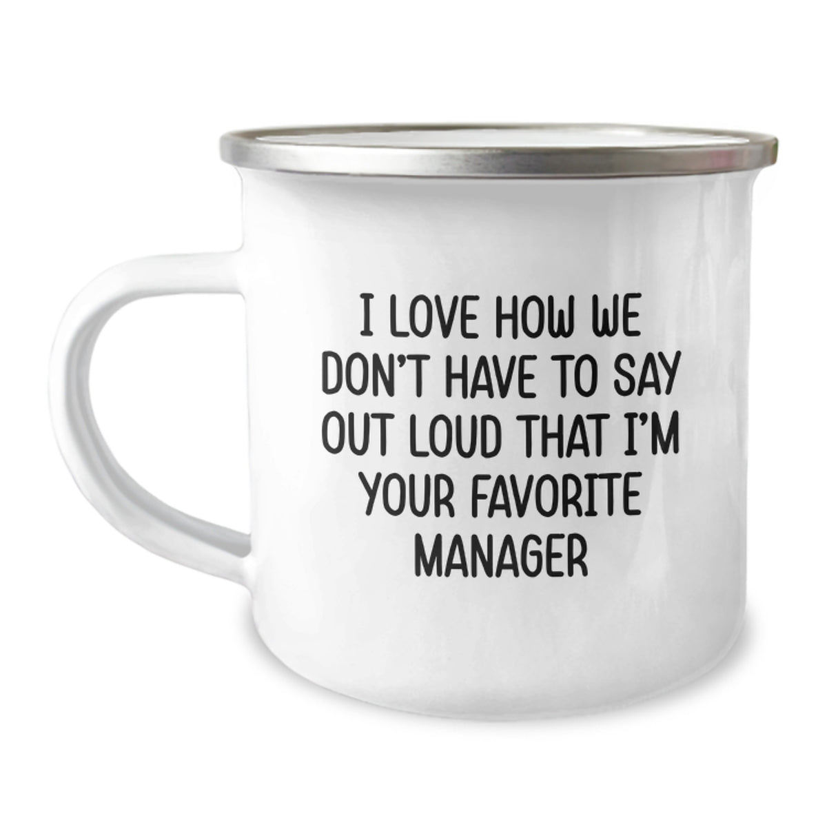 Funny Manager Gifts from Family, Unique Christmas Unique Gifts for Men, I Love How We Don't Have To Say Out Loud That 'I'm Your Favorite Manager' Camping Mug - Image 1